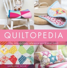 Quiltopedia : The only quilting reference you'll ever need, Hardback Book Quiltopedia : The only quilting reference you'll ever need, Hardback Book