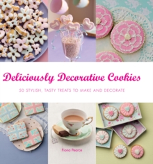 Deliciously Decorative Cookies to Make & Eat : 50 Stylish, Tasty Treats to Make and Decorate, Paperback Book Deliciously Decorative Cookies to Make & Eat : 50 Stylish, Tasty Treats to Make and Decorate, Paperback Book