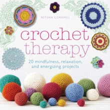 Crochet Therapy : 20 Mindful Projects for Relaxation and Reflection, Paperback Book Crochet Therapy : 20 Mindful Projects for Relaxation and Reflection, Paperback Book