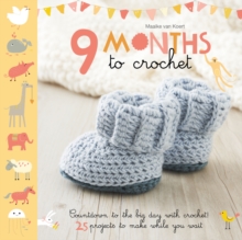 9 Months to Crochet : Count down to the big day with crochet! 25 projects to make while you wait, Paperback / softback Book 9 Months to Crochet : Count down to the big day with crochet! 25 projects to make while you wait, Paperback / softback Book
