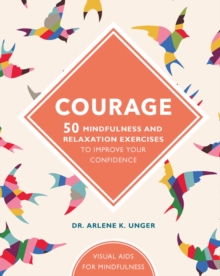 Courage : 50 mindfulness exercises to improve your self-esteem, Hardback Book Courage : 50 mindfulness exercises to improve your self-esteem, Hardback Book