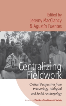 Centralizing Fieldwork : Critical Perspectives from Primatology, Biological and Social Anthropology, Hardback Book Centralizing Fieldwork : Critical Perspectives from Primatology, Biological and Social Anthropology, Hardback Book