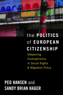 The Politics of European Citizenship : The Dynamics and Contradictions of Social Rights, Migration and Political Economy, Hardback Book The Politics of European Citizenship : The Dynamics and Contradictions of Social Rights, Migration and Political Economy, Hardback Book
