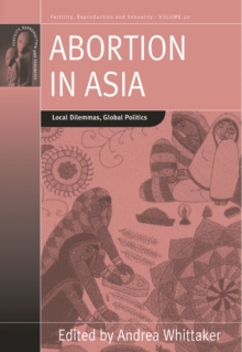 Abortion in Asia : Local Dilemmas, Global Politics, Hardback Book Abortion in Asia : Local Dilemmas, Global Politics, Hardback Book