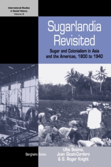 Sugarlandia Revisited : Sugar and Colonialism in Asia and the Americas, 1800-1940