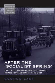 After the 'Socialist Spring' : Collectivisation and Economic Transformation in the GDR