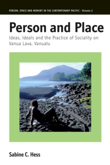 Person and Place : Ideas, Ideals and Practice of Sociality on Vanua Lava, Vanuatu