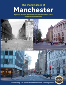 The Changing Face of Manchester (2nd Edition), Paperback / softback Book The Changing Face of Manchester (2nd Edition), Paperback / softback Book