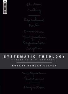 Systematic Theology : Biblical and Historical