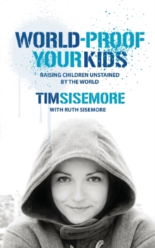 World-proof Your Kids : Raising Children Unstained by the World, Paperback / softback Book World-proof Your Kids : Raising Children Unstained by the World, Paperback / softback Book