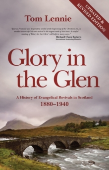 Glory in the Glen : A History of Evangelical Revivals in Scotland 1880-1940