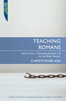 Teaching Romans : Volume 1: Unlocking Romans 1-8 for the Bible Teacher, Paperback / softback Book Teaching Romans : Volume 1: Unlocking Romans 1-8 for the Bible Teacher, Paperback / softback Book