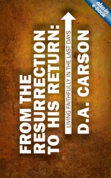 From the Resurrection to His Return : Living Faithfully in the Last Days, Paperback / softback Book From the Resurrection to His Return : Living Faithfully in the Last Days, Paperback / softback Book