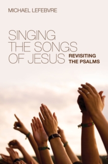 Singing the Songs of Jesus : Revisiting the Psalms, Paperback Book Singing the Songs of Jesus : Revisiting the Psalms, Paperback Book