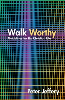 Walk Worthy : Guidelines for the Christian Faith