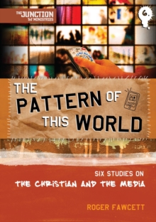 The Pattern of This World : Book 6: Six Youth Group Studies on the Christian and Media, Paperback / softback Book The Pattern of This World : Book 6: Six Youth Group Studies on the Christian and Media, Paperback / softback Book