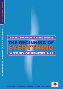 The Beginning of Everything : A Study in Genesis 1-11, Paperback / softback Book The Beginning of Everything : A Study in Genesis 1-11, Paperback / softback Book