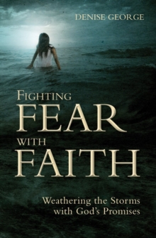 Fighting Fear With Faith : Weathering the Storms with God's Promises, Paperback / softback Book Fighting Fear With Faith : Weathering the Storms with God's Promises, Paperback / softback Book