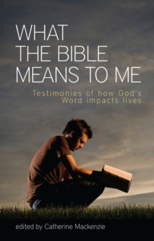 What the Bible Means to Me : Testimonies of How God's Word impacts Lives, Paperback / softback Book What the Bible Means to Me : Testimonies of How God's Word impacts Lives, Paperback / softback Book