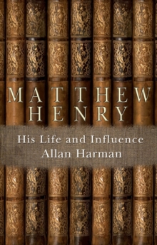 Matthew Henry : His Life and Influence