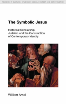 The Symbolic Jesus : Historical Scholarship, Judaism and the Construction of Contemporary Identity, Hardback Book The Symbolic Jesus : Historical Scholarship, Judaism and the Construction of Contemporary Identity, Hardback Book