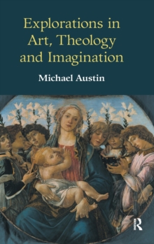 Explorations in Art, Theology and Imagination, Hardback Book Explorations in Art, Theology and Imagination, Hardback Book