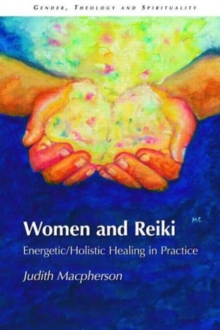 Women and Reiki : Energetic/Holistic Healing in Practice, Hardback Book Women and Reiki : Energetic/Holistic Healing in Practice, Hardback Book