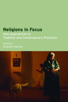 Religions in Focus : New Approaches to Tradition and Contemporary Practices, Paperback Book Religions in Focus : New Approaches to Tradition and Contemporary Practices, Paperback Book