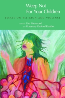 Weep Not for Your Children : Essays on Religion and Violence, Paperback / softback Book Weep Not for Your Children : Essays on Religion and Violence, Paperback / softback Book