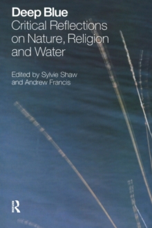 Deep Blue : Critical Reflections on Nature, Religion and Water, Paperback / softback Book Deep Blue : Critical Reflections on Nature, Religion and Water, Paperback / softback Book