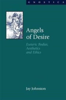 Angels of Desire : Esoteric Bodies, Aesthetics and Ethics, Hardback Book Angels of Desire : Esoteric Bodies, Aesthetics and Ethics, Hardback Book