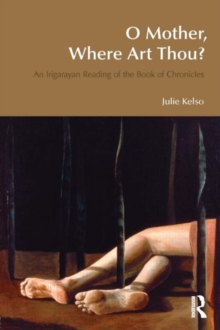 O Mother, Where Art Thou? : An Irigarayan Reading of the Book of Chronicles, Paperback Book O Mother, Where Art Thou? : An Irigarayan Reading of the Book of Chronicles, Paperback Book