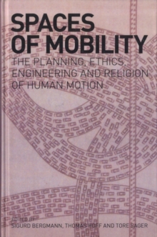 Spaces of Mobility : Essays on the Planning, Ethics, Engineering and Religion of Human Motion, Hardback Book Spaces of Mobility : Essays on the Planning, Ethics, Engineering and Religion of Human Motion, Hardback Book