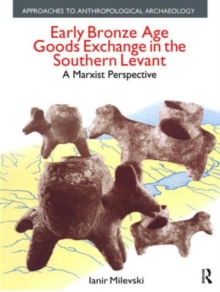 Early Bronze Age Goods Exchange in the Southern Levant : A Marxist Perspective, Hardback Book Early Bronze Age Goods Exchange in the Southern Levant : A Marxist Perspective, Hardback Book
