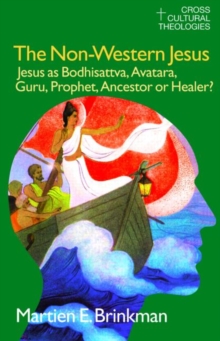 The Non-Western Jesus : Jesus as Bodhisattva, Avatara, Guru, Prophet, Ancestor or Healer?, Paperback Book The Non-Western Jesus : Jesus as Bodhisattva, Avatara, Guru, Prophet, Ancestor or Healer?, Paperback Book