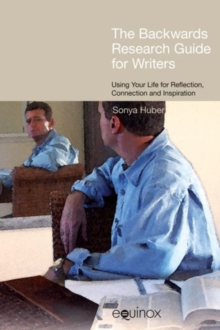 Backwards Research Guide for Writers : Using Your Life for Reflection, Connection and Inspiration, Paperback Book Backwards Research Guide for Writers : Using Your Life for Reflection, Connection and Inspiration, Paperback Book
