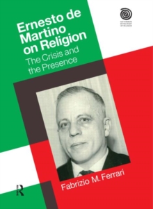 Ernesto De Martino on Religion : The Crisis and the Presence, Hardback Book Ernesto De Martino on Religion : The Crisis and the Presence, Hardback Book