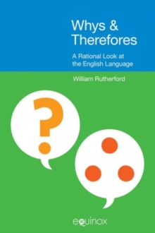 Whys and Therefores : A Rational Look at the English Language, Paperback / softback Book Whys and Therefores : A Rational Look at the English Language, Paperback / softback Book