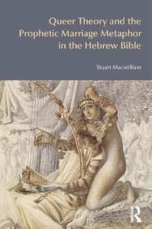 Queer Theory and the Prophetic Marriage Metaphor in the Hebrew Bible, Paperback Book Queer Theory and the Prophetic Marriage Metaphor in the Hebrew Bible, Paperback Book