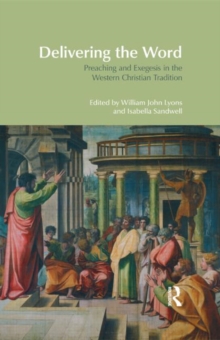 Delivering the Word : Preaching and Exegesis in the Western Christian Tradition, Hardback Book Delivering the Word : Preaching and Exegesis in the Western Christian Tradition, Hardback Book