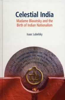 Celestial India : Madame Blavatsky and the Birth of Indian Nationalism