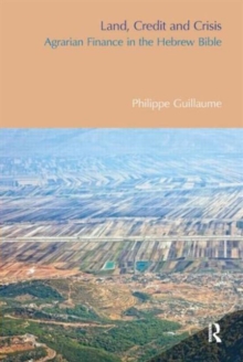 Land, Credit and Crisis : Agrarian Finance in the Hebrew Bible, Hardback Book Land, Credit and Crisis : Agrarian Finance in the Hebrew Bible, Hardback Book