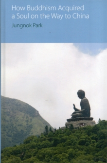How Buddhism Acquired a Soul on the Way to China, Hardback Book How Buddhism Acquired a Soul on the Way to China, Hardback Book