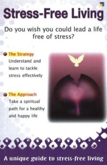 Stress-Free Living : A Unique Guide to Stress-Free Living, Paperback Book Stress-Free Living : A Unique Guide to Stress-Free Living, Paperback Book