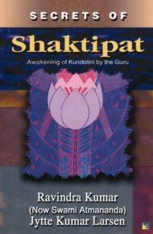 Secrets of Shaktipat : Awakening of Kundalini by the Guru, Paperback / softback Book Secrets of Shaktipat : Awakening of Kundalini by the Guru, Paperback / softback Book