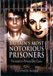 Britain's Most Notorious Prisoners : Victorian to Present-Day Cases, Paperback Book Britain's Most Notorious Prisoners : Victorian to Present-Day Cases, Paperback Book