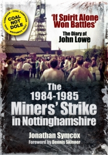 The 1984/85 Miners Strike in Nottinghamshire : 'If Spirit Alone Won Battles': The Diary of John Lowe, Paperback Book The 1984/85 Miners Strike in Nottinghamshire : 'If Spirit Alone Won Battles': The Diary of John Lowe, Paperback Book