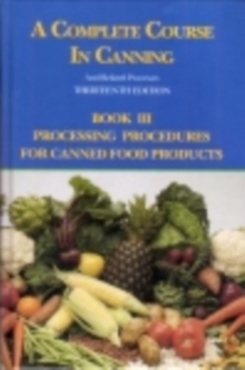 A Complete Course in Canning and Related Processes : Processing Procedures for Canned Food Products