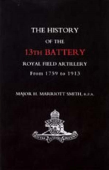History of the 13th Battery, Royal Field Artillery, from 1759 to 1913, Paperback Book History of the 13th Battery, Royal Field Artillery, from 1759 to 1913, Paperback Book