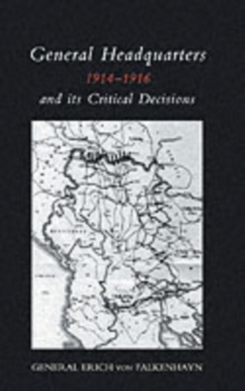 General Headquarters (German)1914-16 and Its Critical Decisions, Paperback Book General Headquarters (German)1914-16 and Its Critical Decisions, Paperback Book